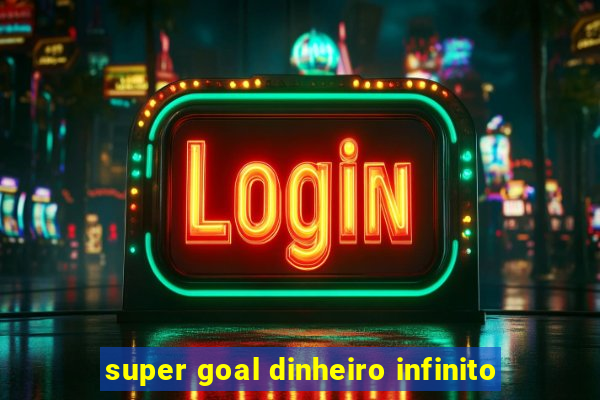 super goal dinheiro infinito